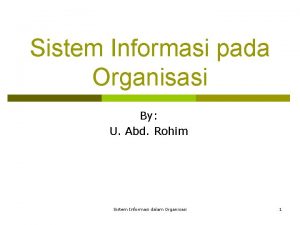 Sistem Informasi pada Organisasi By U Abd Rohim