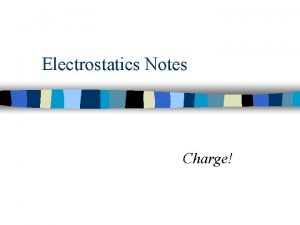 Electrostatics Notes Charge n Have you ever walked