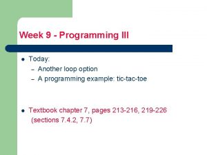 Week 9 Programming III l Today Another loop