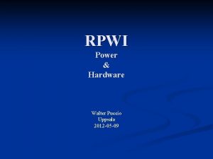 RPWI Power Hardware Walter Puccio Uppsala 2012 05