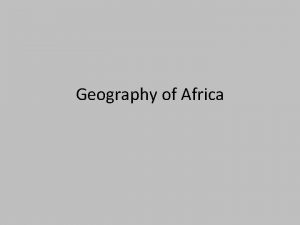 Geography of Africa A Satellite View Africas Size