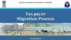 CENTRAL BOARD OF EXCISE CUSTOMS Tax payer Migration