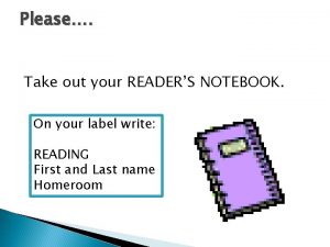 Please Take out your READERS NOTEBOOK On your