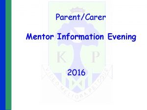 ParentCarer Mentor Information Evening 2016 Mentoring Information Evening