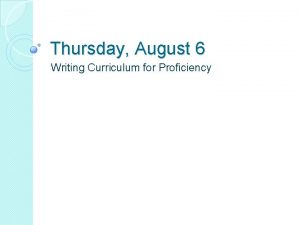 Thursday August 6 Writing Curriculum for Proficiency Proficiency