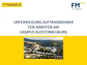 UNTERWEISUNG AUFTRAGNEHMER FR ARBEITEN AM CAMPUS KLOSTERNEUBURG IST