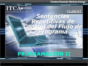 Christian Alexander Martnez Arteaga CLASE 5 Sentencias Repetitivas