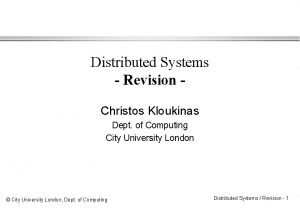 Distributed Systems Revision Christos Kloukinas Dept of Computing