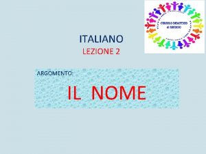 ITALIANO LEZIONE 2 ARGOMENTO IL NOME DEFINIZIONE DI