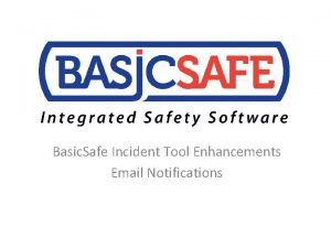 Basic Safe Incident Tool Enhancements Email Notifications Incident