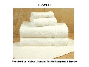 TOWELS Available from Harbor Linen and Textile Management