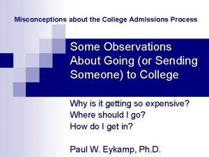 Misconceptions about the College Admissions Process Some Observations