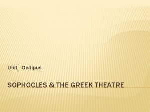 Unit Oedipus SOPHOCLES THE GREEK THEATRE GREECE DIONYSUS