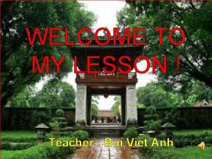 WELCOME TO MY LESSON Teacher Bui Viet Anh