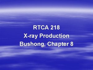 RTCA 218 Xray Production Bushong Chapter 8 Xray