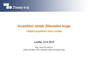 Investin zmr Zlnskho kraje Veejn projednn obec Louka