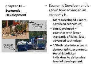 Chapter 18 Economic Development Economic Development is about