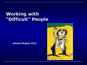 Working with Difficult People Johanna Shapiro Ph D