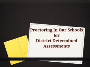 Proctoring In Our Schools for District Determined Assessments