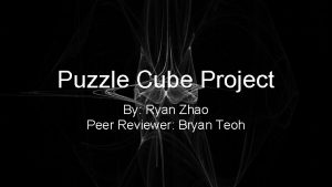 Puzzle Cube Project By Ryan Zhao Peer Reviewer