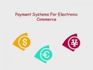 Payment Systems For Electronic Commerce Online Payment Basics