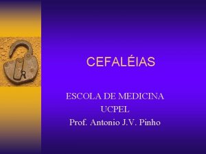 CEFALIAS ESCOLA DE MEDICINA UCPEL Prof Antonio J