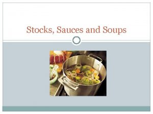 Stocks Sauces and Soups What is Stock A