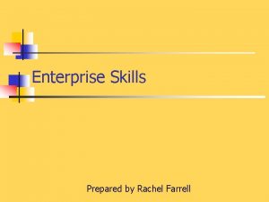 Enterprise Skills Prepared by Rachel Farrell Skill n