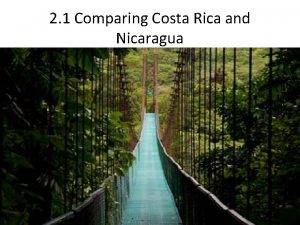 2 1 Comparing Costa Rica and Nicaragua Costa