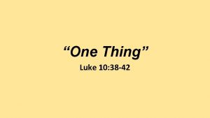 One Thing Luke 10 38 42 Introduction This