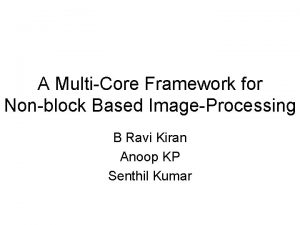 A MultiCore Framework for Nonblock Based ImageProcessing B