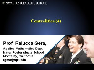 Centralities 4 Prof Ralucca Gera Applied Mathematics Dept