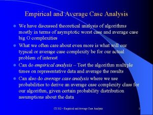 Empirical and Average Case Analysis We have discussed