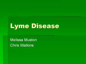 Lyme Disease Melissa Muston Chris Watkins Lyme Disease