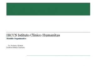 IRCCS Istituto Clinico Humanitas Modello Organizzativo Dr Norberto