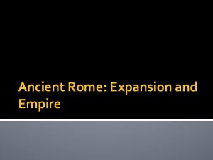 Ancient Rome Expansion and Empire Expansion Roman Military