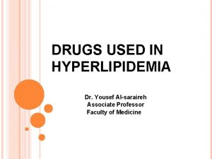 DRUGS USED IN HYPERLIPIDEMIA Dr Yousef Alsaraireh Associate