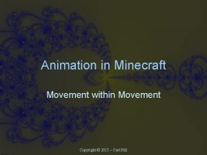 Animation in Minecraft Movement within Movement Copyright 2015