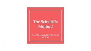 The Scientific Method By Bailey Cason Amanda Blount