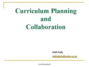 Curriculum Planning and Collaboration Keith Kelly keithpkellyyahoo co