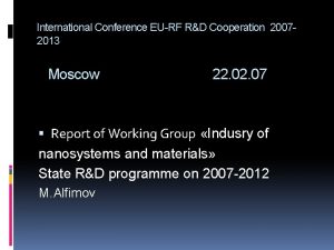 International Conference EURF RD Cooperation 20072013 Moscow 22