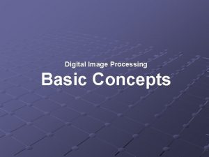 Digital Image Processing Basic Concepts How an image