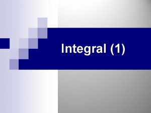 Integral 1 Cakupan Bahasan Integral TakTentu Luas Sebagai