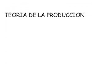 TEORIA DE LA PRODUCCION AYUDA A TOMAR DECISIONES