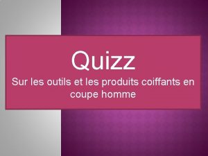 Quizz Sur les outils et les produits coiffants