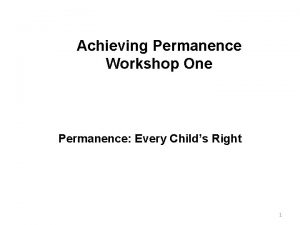 Achieving Permanence Workshop One Permanence Every Childs Right