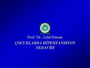 Prof Dr Zelal Bircan OCUKLARDA HPERTANSYON TEDAVS OCUKLARDA