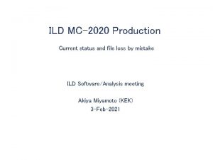 ILD MC2020 Production Current status and file loss