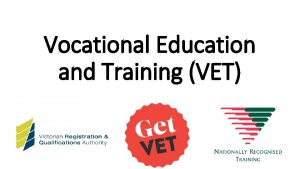Vocational Education and Training VET What is VET