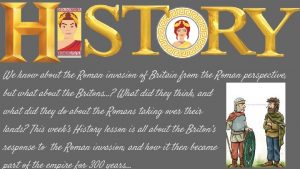 We know about the Roman invasion of Britain